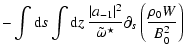 $\displaystyle -\int {\rm d}s\int {\rm d}z\ \frac{\vert a_{-1}\vert^2}{\tilde\omega^\star}\partial_s
\left(\frac{\rho_{0} W}{B_0^2}\right)$