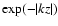 $\exp(-\vert kz\vert)$