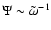 $\Psi\sim\tilde\omega^{-1}$