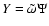 $Y=\tilde\omega\Psi$