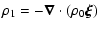 $\displaystyle \rho_1 = - \vec\nabla \cdot \left(\rho_0\vec \xi\right)$