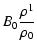 $\displaystyle B_0 \frac{\rho^1}{\rho_0}$