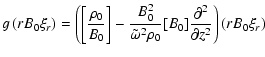 $\displaystyle g\left(rB_0\xi_r\right) =
\left(\left[\frac{\rho_0}{B_0}\right] -...
...mega^2\rho_0}[B_0]\frac{\partial^2}{\partial z^2}
\right)\left(rB_0\xi_r\right)$