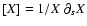 $[X]= 1/X\ \partial_s X$
