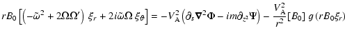$\displaystyle rB_0\left[\left(-\tilde\omega^2 +2\Omega\Omega^\prime\right)\ \xi...
...rtial_{z^2} \Psi\right)
-\frac{V_{\rm A}^2}{r^2} [B_0]~ g\left(rB_0\xi_r\right)$