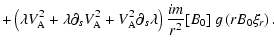 $\displaystyle +\left(\lambda V_{\rm A}^2 +\lambda \partial_s V_{\rm A}^2 + V_{\rm A}^2 \partial_s \lambda\right)
\frac{im}{r^2} [B_0]~ g\left(rB_0\xi_r\right).$