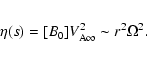 \begin{eqnarray*}\eta(s)=[B_{0}]V_{{\rm A}\infty}^2\sim r^2\Omega^2.
\end{eqnarray*}