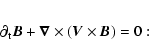 \begin{eqnarray*}\partial_{\rm t}\vec B
+\vec\nabla\times(\vec V\times\vec B)=0:
\end{eqnarray*}