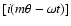 $[i(m\theta-\omega t)]$