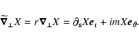 \begin{eqnarray*}\widetilde{\vec\nabla}_\perp X= r
\vec\nabla_\perp X = \partial_{\rm s} X \vec e_{\rm r} +imX \vec e_\vartheta.
\end{eqnarray*}
