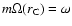 $m\Omega(r_{\rm C})=\omega$