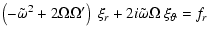 $\displaystyle %
\left(-\tilde\omega^2 +2\Omega\Omega^\prime\right)\ \xi_r +2i\tilde\omega\Omega\ \xi_\vartheta =
f_r$