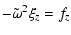 $\displaystyle %
-\tilde\omega^2 \xi_z = f_z$