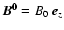 $\vec{B^0}=B_0~ \vec{e}_z$