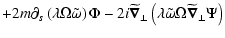 $\displaystyle +2m\partial_s
\left(\lambda \Omega\tilde\omega\right)
\Phi
- 2i\w...
...a}_\perp\left(\lambda \tilde\omega\Omega\widetilde{\vec\nabla}_\perp\Psi\right)$