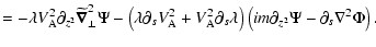 $\displaystyle =-\lambda V_{\rm A}^2\partial_{z^2}\widetilde{\vec\nabla}_\perp^2...
...al_s \lambda\right) \left(im\partial_{z^2}\Psi
-\partial_s \nabla^2\Phi\right).$