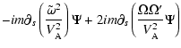 $\displaystyle -im\partial_s\left(\frac{\tilde\omega^2}{V^2_{\rm A}}\right) \Psi
+2im\partial_s\left(\frac{\Omega\Omega^\prime}{V^2_{\rm A}} \Psi\right)$