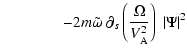 $\displaystyle \qquad\qquad - 2m \tilde\omega\ \partial_s\left(\frac{\Omega }{V^2_{\rm A}}\right) \ {\vert\Psi\vert^2}$