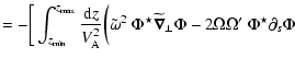 $\displaystyle =-\bigg[\int_{z_{{\rm min}}}^{z_{{\rm max}}}\frac{{\rm d}z}{V^2_{...
...tilde{\vec\nabla}_\perp\Phi} -2
\Omega\Omega^\prime\ {\Phi^\star\partial_s\Phi}$