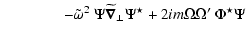 $\displaystyle \qquad\qquad -{\tilde\omega^2}\ {\Psi\widetilde{\vec\nabla}_\perp\Psi^\star}
+ 2im{\Omega\Omega^\prime}\ {\Phi^\star\Psi}$