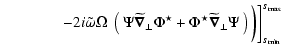$\displaystyle \qquad\qquad -2i {\tilde\omega\Omega}\ \left(\ {\Psi\widetilde{\v...
...lde{\vec\nabla}_\perp\Psi}\ \right)\bigg)\bigg]_{s_{{\rm min}}}^{s_{{\rm max}}}$