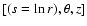 $[(s=\ln r), \theta, z]$