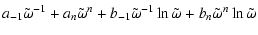 $\displaystyle a_{-1}\tilde\omega^{-1} +a_n\tilde\omega^n + b_{-1}\tilde\omega^{-1} \ln \tilde\omega+b_n \tilde\omega^n\ln
\tilde\omega$