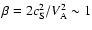 $\beta=2c_{\rm S}^2/V^2_{\rm A}\sim 1$