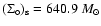 ${\rm (\Sigma_{\circ})_{\rm s}} = 640.9~M_{\odot}$