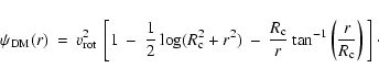 \begin{displaymath}{\psi_{{\rm DM}}}(r) \: = \: {v^2_{{\rm rot}}} \: \left [ 1 \...
...{-1}} \left (\frac {r}{R_{\rm c}}
\right ) \: \right ]\cdot
\end{displaymath}