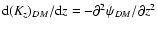 ${{\rm d}({\mathit K}_z)_{DM}/{\rm d}{\mathit z} =
-{\partial}^2\psi_{DM}/{\partial} {\mathit z}^2}$