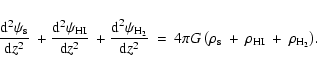 \begin{displaymath}{{\rm\frac {d^2{\psi_{\rm s}}}{d{\mathit z^2}} \: + \frac {d^...
...rm s} \: + \: {\rho}_{HI} \: + \:
{\rho}_{H_2} \right )}}.
\end{displaymath}