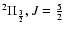 $^2\Pi_{3\over 2}, J={5\over 2}$