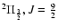 $^2 \Pi_{3\over 2},
J={9\over 2}$