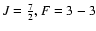$J={7\over 2}, F =
3-3$