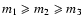 $m_1\geqslant m_2\geqslant m_3$