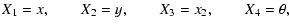 $\displaystyle \displaystyle X_1=x, \qquad X_2=y, \qquad X_3=x_2, \qquad X_4=\theta,$