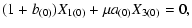 $\displaystyle \displaystyle (1+b_{(0)})X_{1(0)}+\mu a_{(0)}X_{3(0)} = 0,$