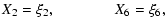 $\displaystyle X_2=\xi_2, \qquad\qquad\! X_6=\xi_6,$