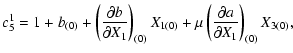 $\displaystyle \displaystyle c_5^1 = 1+b_{(0)}+\left(\frac{\partial b}{\partial ...
...)_{(0)}X_{1(0)}+
\mu\left(\frac{\partial a}{\partial X_1}\right)_{(0)}X_{3(0)},$