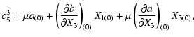 $\displaystyle \displaystyle c_5^3 = \mu a_{(0)}+\left(\frac{\partial b}{\partia...
...)_{(0)}X_{1(0)}+\mu
\left(\frac{\partial a}{\partial X_3}\right)_{(0)}X_{3(0)},$