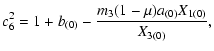 $\displaystyle \displaystyle c_6^2= 1+b_{(0)}-\frac{m_3(1-\mu)a_{(0)}X_{1(0)}}{X_{3(0)}},$