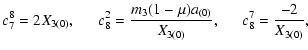 $\displaystyle \displaystyle c_7^8=2X_{3(0)},\hspace*{0.5cm} c_8^2 = \frac{m_3(1-\mu)a_{(0)}}{X_{3(0)}},\hspace*{0.5cm}
c_8^7 =\frac{-2}{X_{3(0)}},$