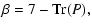 $\displaystyle \displaystyle\beta=7-{\rm Tr}(P),$