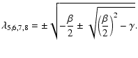 $\displaystyle \displaystyle\lambda_{5,6,7,8}=\pm\sqrt{-\frac{\beta}{2}\pm\sqrt{\left(\frac{\beta}{2}\right)^2-\gamma}}.$