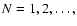 $N=1,2,\ldots,$