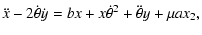 $\displaystyle \displaystyle\ddot x - 2\dot\theta \dot y = bx+x\dot\theta^2+
\ddot\theta y + \mu ax_2,$