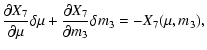 $\displaystyle \displaystyle \frac{\partial X_7}{\partial \mu}\delta\mu
+\frac{\partial X_7}{\partial m_{3}}\delta m_{3}= -X_7(\mu,m_{3}),$