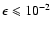 $\epsilon\leqslant 10^{-2}$