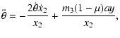 $\displaystyle \displaystyle\ddot\theta = -\frac{2\dot\theta \dot x_2}{x_2} + \frac{m_3(1-\mu)ay}{x_2},$